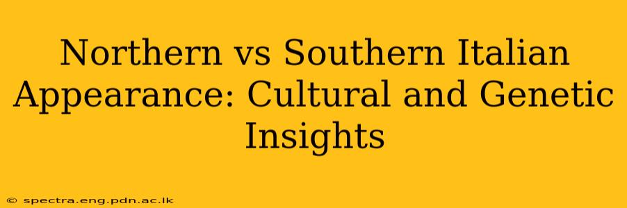 Northern vs Southern Italian Appearance: Cultural and Genetic Insights