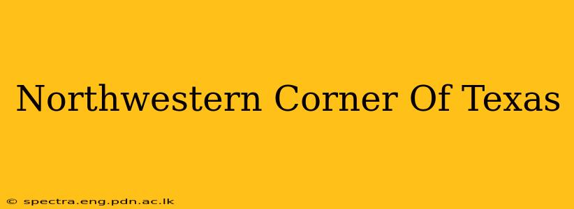 Northwestern Corner Of Texas