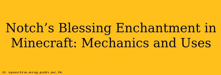 Notch’s Blessing Enchantment in Minecraft: Mechanics and Uses