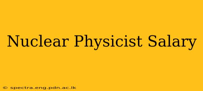 Nuclear Physicist Salary