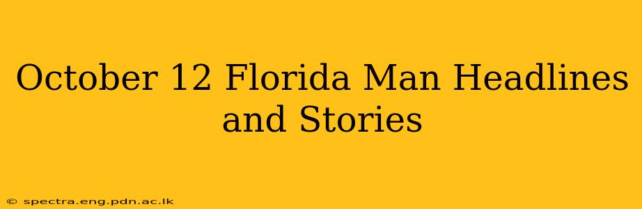 October 12 Florida Man Headlines and Stories