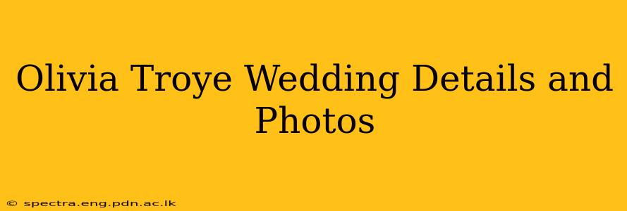 Olivia Troye Wedding Details and Photos