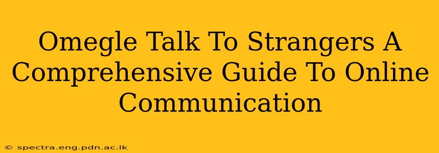 Omegle Talk To Strangers A Comprehensive Guide To Online Communication