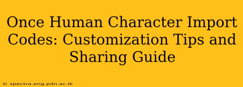 Once Human Character Import Codes: Customization Tips and Sharing Guide