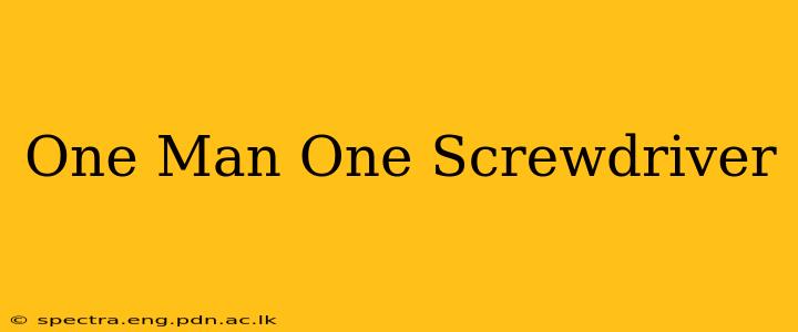 One Man One Screwdriver