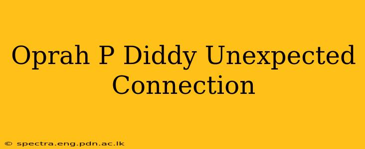 Oprah P Diddy Unexpected Connection