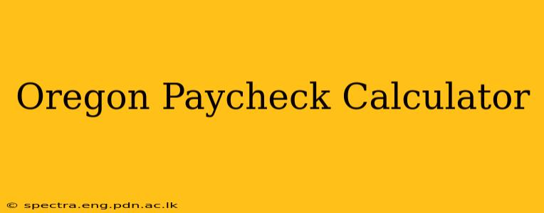 Oregon Paycheck Calculator