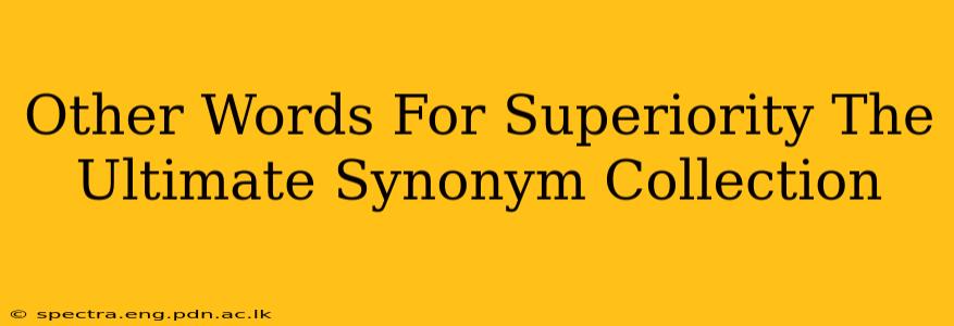 Other Words For Superiority The Ultimate Synonym Collection
