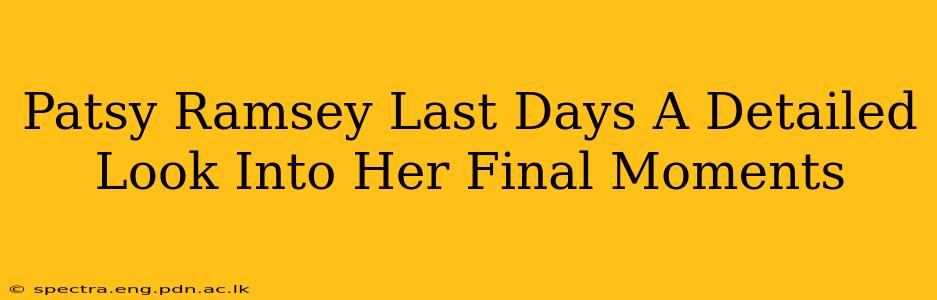 Patsy Ramsey Last Days A Detailed Look Into Her Final Moments