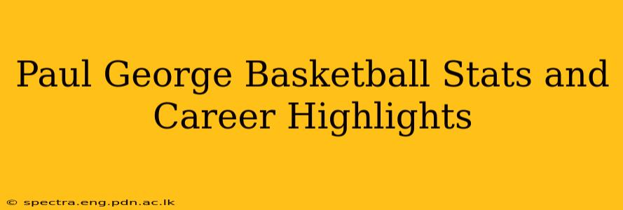 Paul George Basketball Stats and Career Highlights
