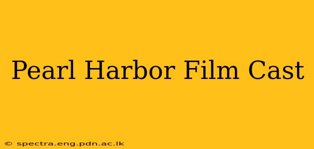 Pearl Harbor Film Cast