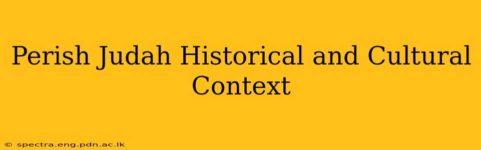 Perish Judah Historical and Cultural Context