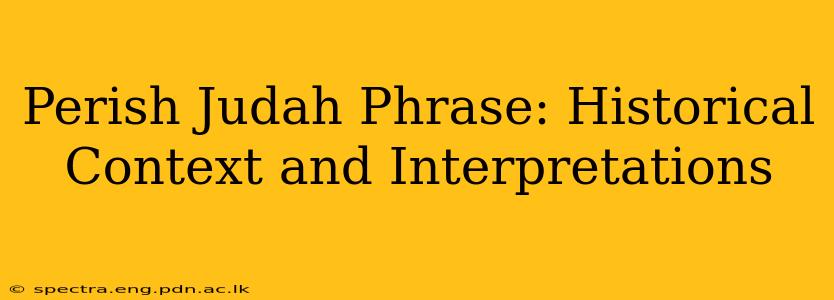 Perish Judah Phrase: Historical Context and Interpretations