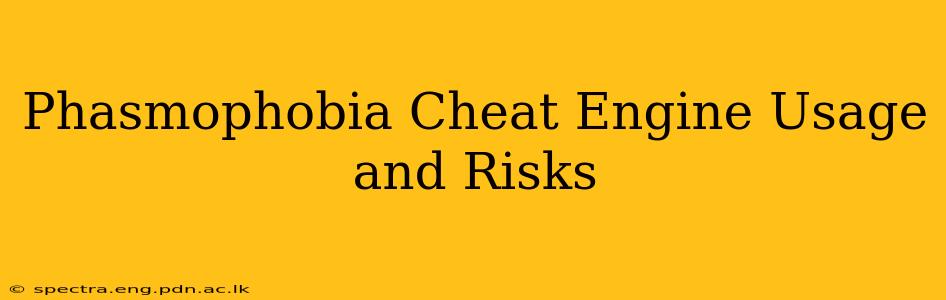 Phasmophobia Cheat Engine Usage and Risks