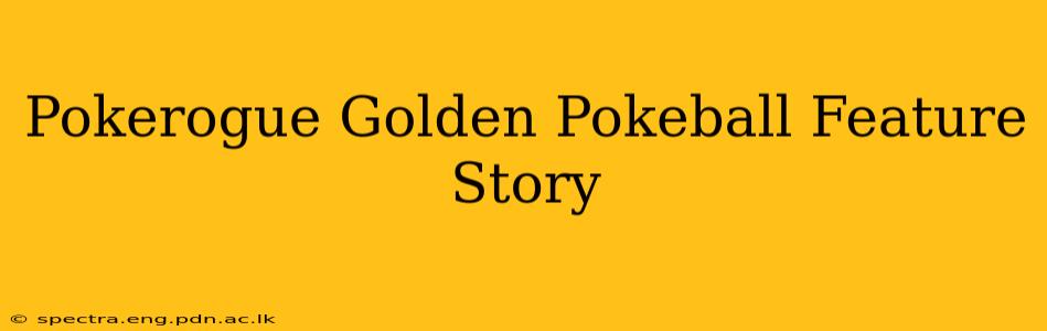 Pokerogue Golden Pokeball Feature Story