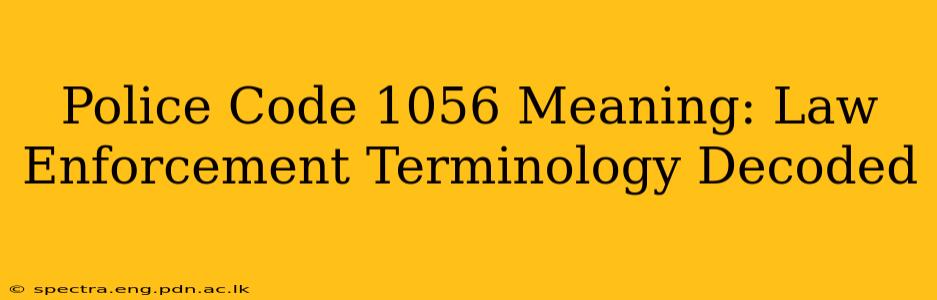 Police Code 1056 Meaning: Law Enforcement Terminology Decoded