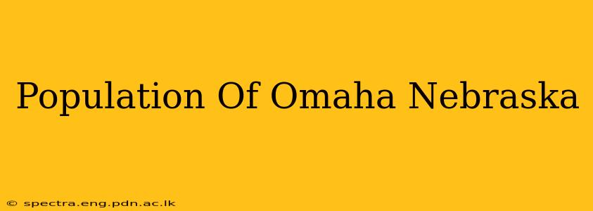 Population Of Omaha Nebraska