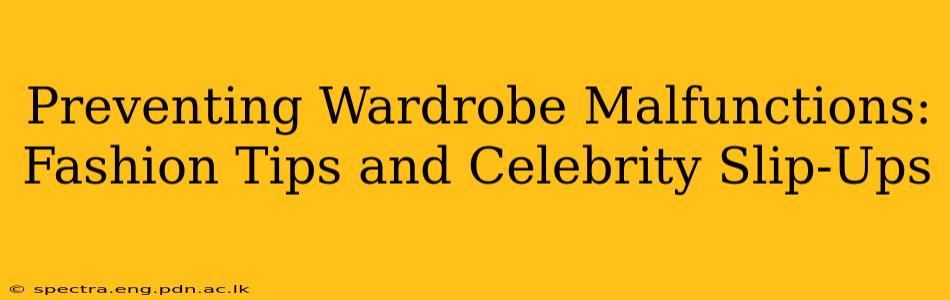 Preventing Wardrobe Malfunctions: Fashion Tips and Celebrity Slip-Ups