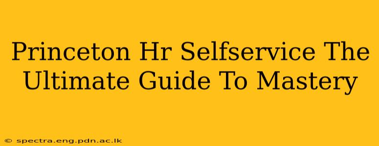 Princeton Hr Selfservice The Ultimate Guide To Mastery