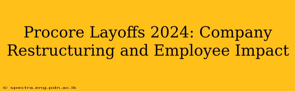 Procore Layoffs 2024: Company Restructuring and Employee Impact