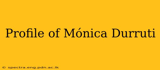 Profile of Mónica Durruti