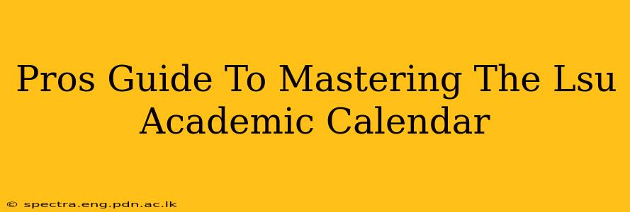 Pros Guide To Mastering The Lsu Academic Calendar