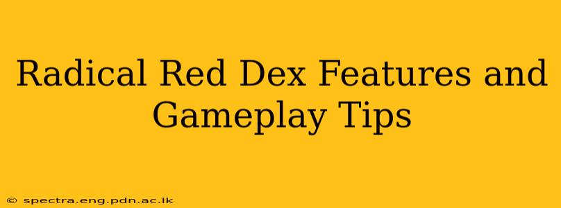 Radical Red Dex Features and Gameplay Tips