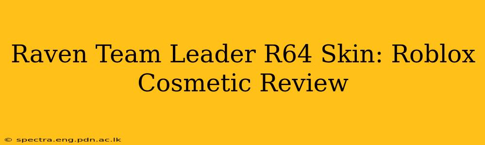 Raven Team Leader R64 Skin: Roblox Cosmetic Review