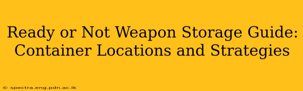 Ready or Not Weapon Storage Guide: Container Locations and Strategies