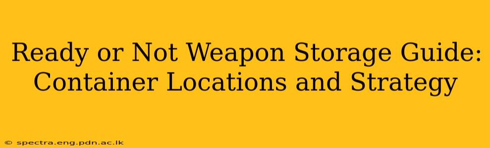 Ready or Not Weapon Storage Guide: Container Locations and Strategy