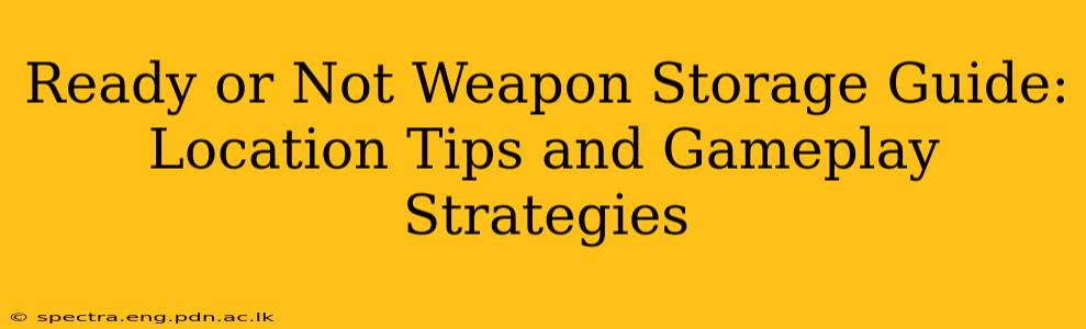 Ready or Not Weapon Storage Guide: Location Tips and Gameplay Strategies