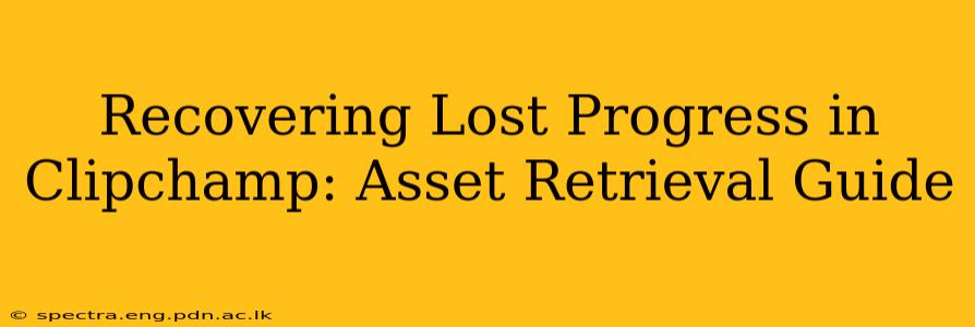 Recovering Lost Progress in Clipchamp: Asset Retrieval Guide