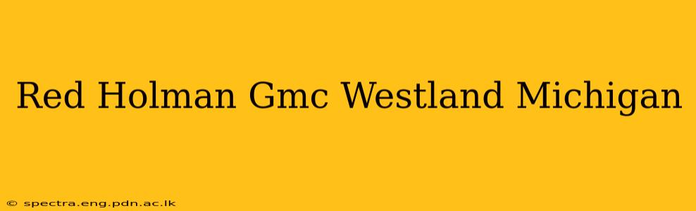 Red Holman Gmc Westland Michigan