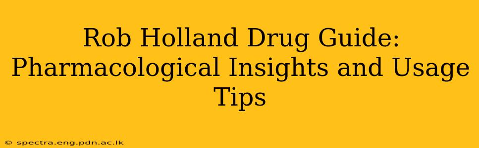 Rob Holland Drug Guide: Pharmacological Insights and Usage Tips