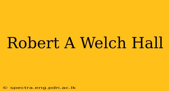 Robert A Welch Hall