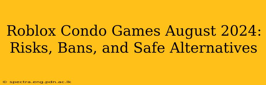 Roblox Condo Games August 2024: Risks, Bans, and Safe Alternatives