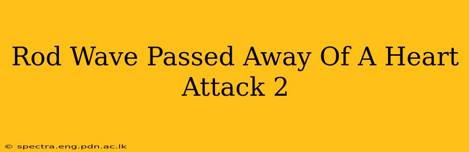 Rod Wave Passed Away Of A Heart Attack 2