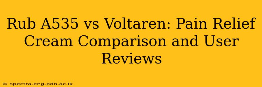 Rub A535 vs Voltaren: Pain Relief Cream Comparison and User Reviews