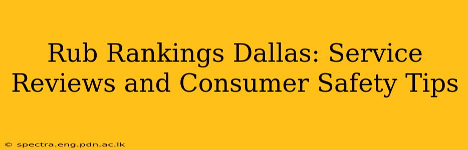 Rub Rankings Dallas: Service Reviews and Consumer Safety Tips