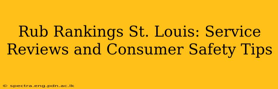 Rub Rankings St. Louis: Service Reviews and Consumer Safety Tips
