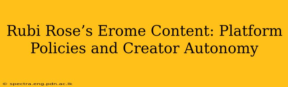 Rubi Rose’s Erome Content: Platform Policies and Creator Autonomy