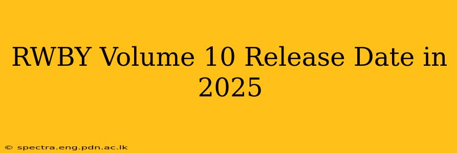 RWBY Volume 10 Release Date in 2025