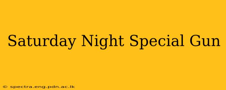 Saturday Night Special Gun