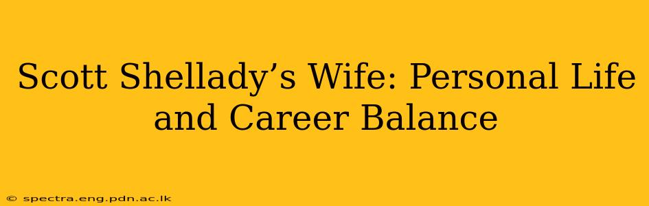 Scott Shellady’s Wife: Personal Life and Career Balance