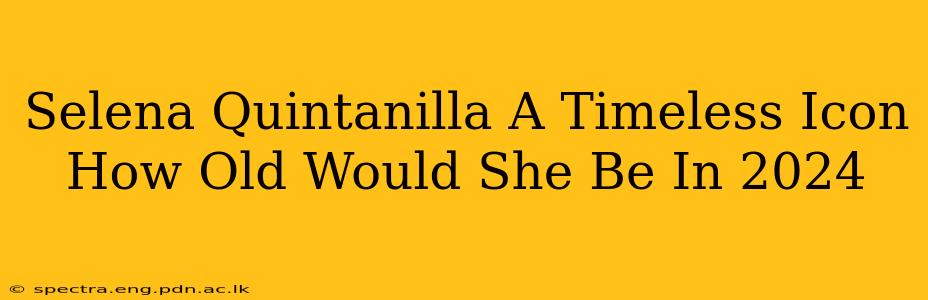 Selena Quintanilla A Timeless Icon How Old Would She Be In 2024