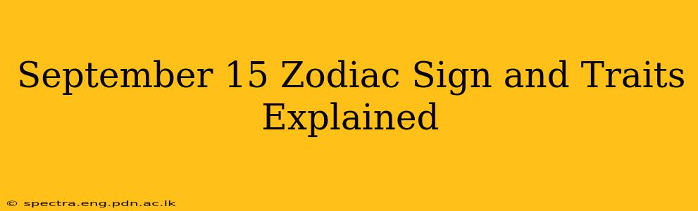September 15 Zodiac Sign and Traits Explained
