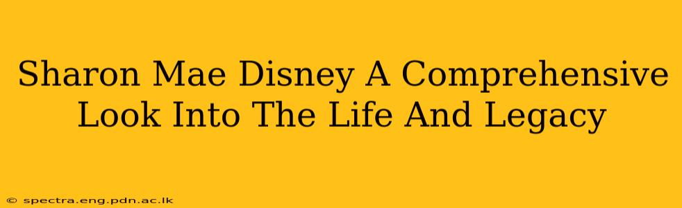 Sharon Mae Disney A Comprehensive Look Into The Life And Legacy