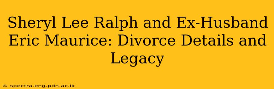Sheryl Lee Ralph and Ex-Husband Eric Maurice: Divorce Details and Legacy