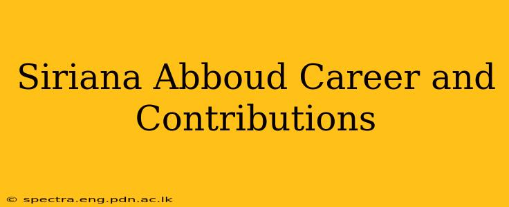 Siriana Abboud Career and Contributions
