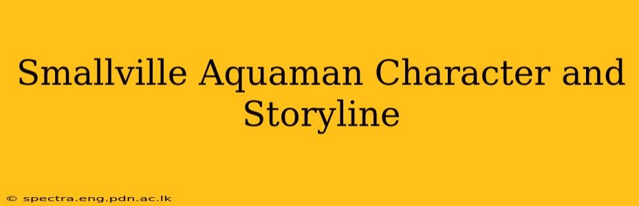 Smallville Aquaman Character and Storyline